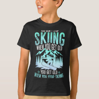 You Dont Stop Skiing When You Get Old Funny Skier T-Shirt