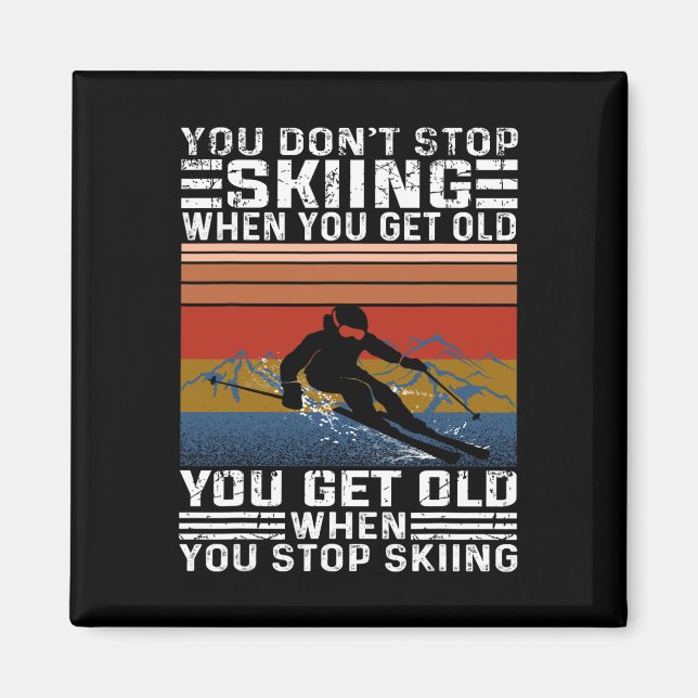 You Don't Stop Skiing When You Get Old Funny Skiin Magnet (Vorne)