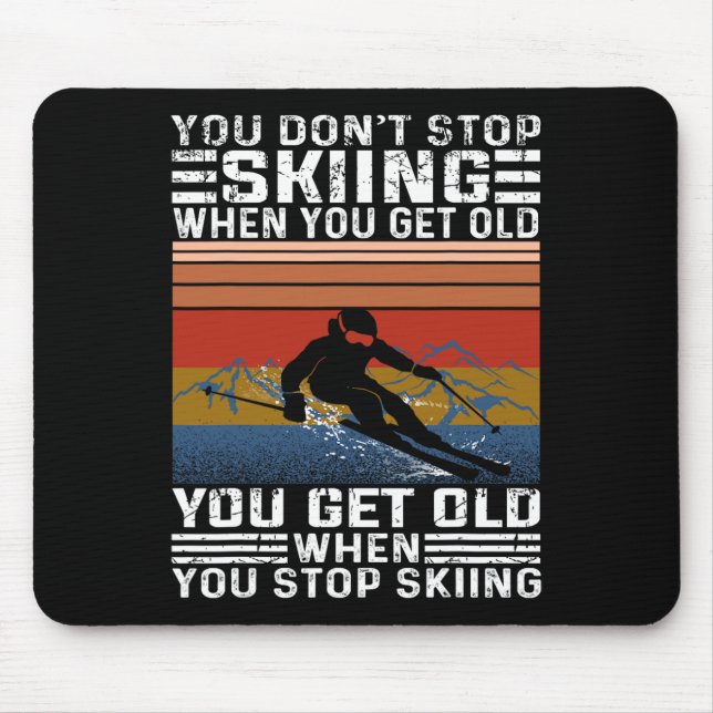 You Don't Stop Skiing When You Get Old Funny Skiin Mousepad (Vorne)