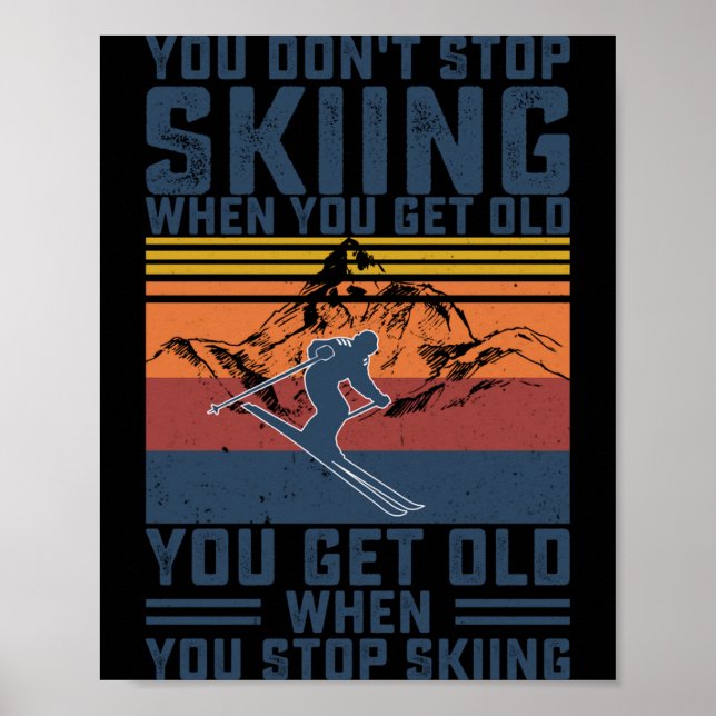 You Don't Stop Skiing When You Get Old Skier Skiin Poster (Vorne)