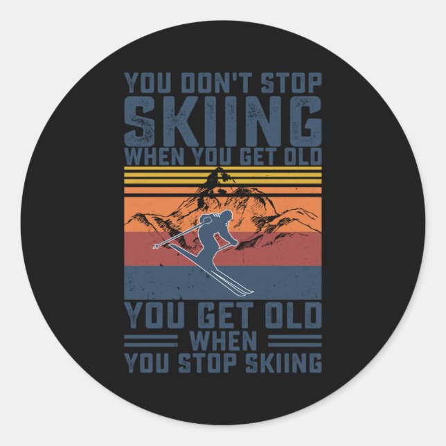 You Don't Stop Skiing When You Get Old Skier Skiin Runder Aufkleber (Vorderseite)