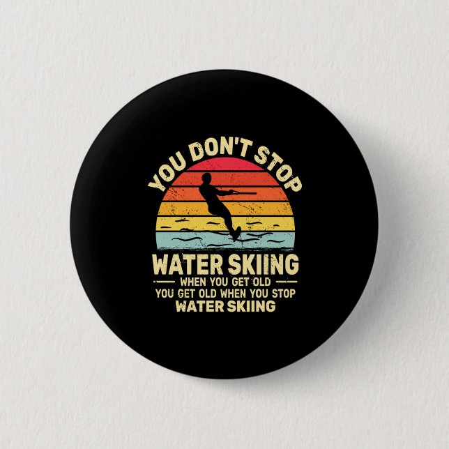 You Dont Stop Water Skiing When Get Old Water Ski  Button (Vorderseite)
