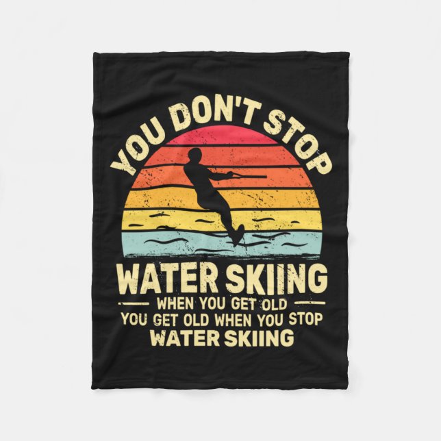 You Dont Stop Water Skiing When Get Old Water Ski  Fleecedecke (Vorderseite)
