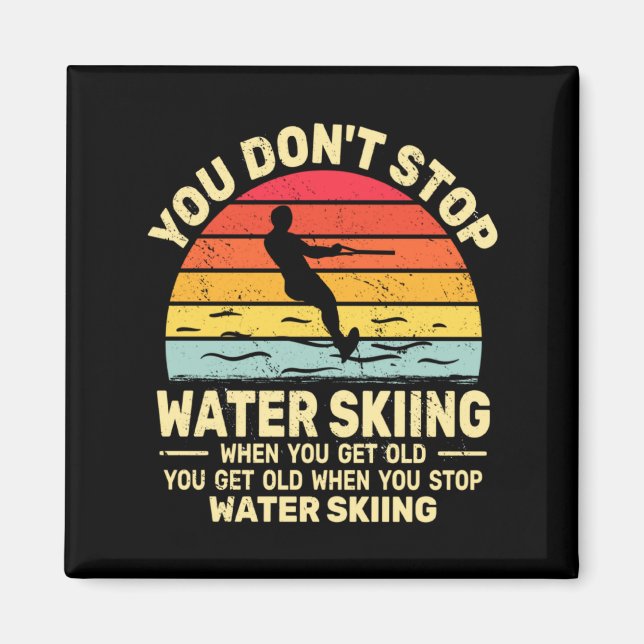 You Dont Stop Water Skiing When Get Old Water Ski  Magnet (Vorne)