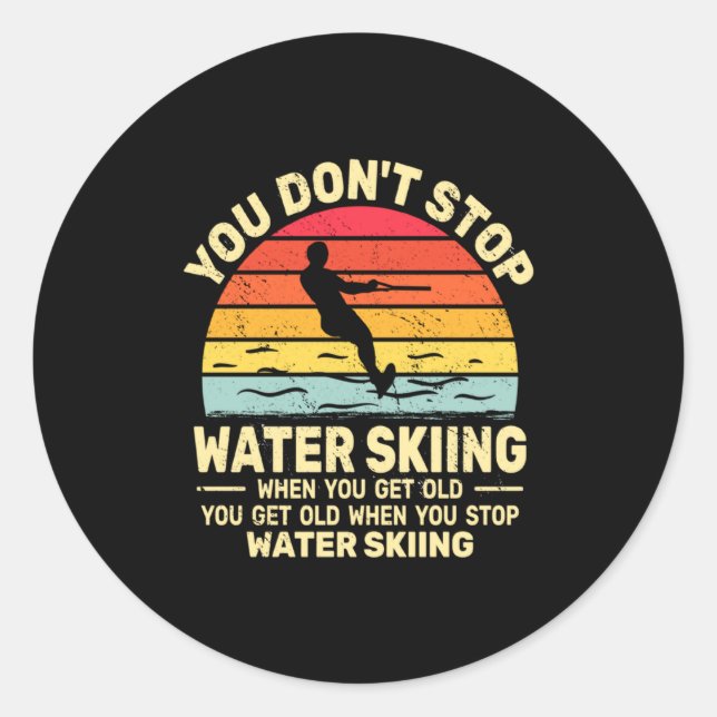 You Dont Stop Water Skiing When Get Old Water Ski  Runder Aufkleber (Vorderseite)