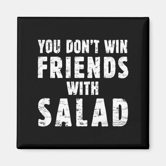 You Don't Win Friends With Salad Simple Creative C Magnet (Vorne)