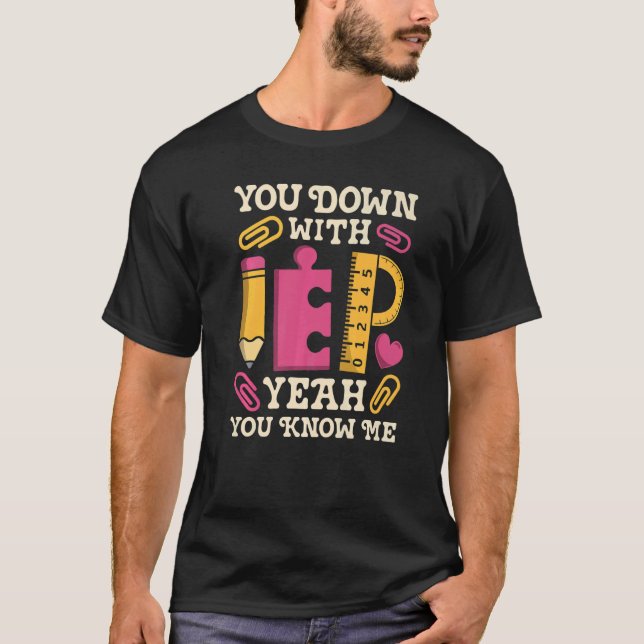 You Down With IEP SPED Teacher Special Education   T-Shirt (Vorderseite)