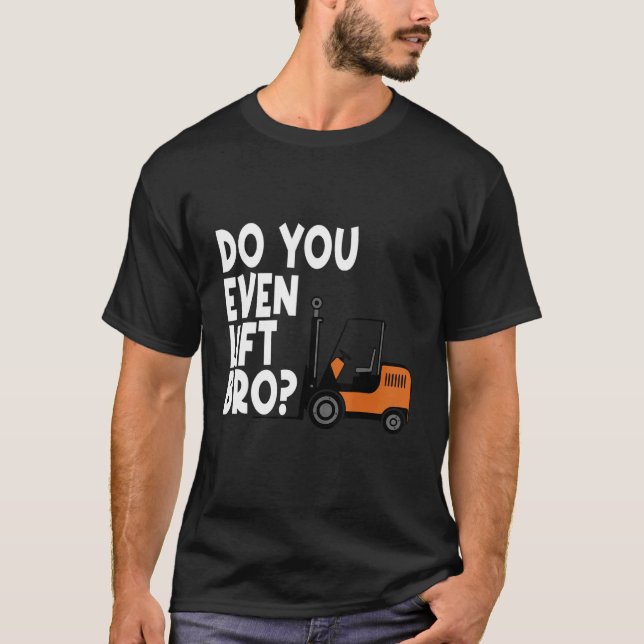 You Even Lift Bro Forklift Operator Truck T-Shirt (Vorderseite)