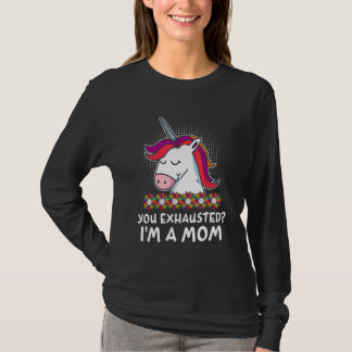 You Exhausted Im a Mom Mother Work Mommy Job Mothe T-Shirt