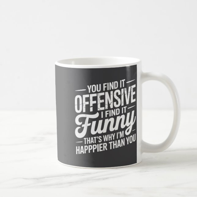 You Find It Offensive I Find It Funny Sarcastic Me Kaffeetasse (Rechts)