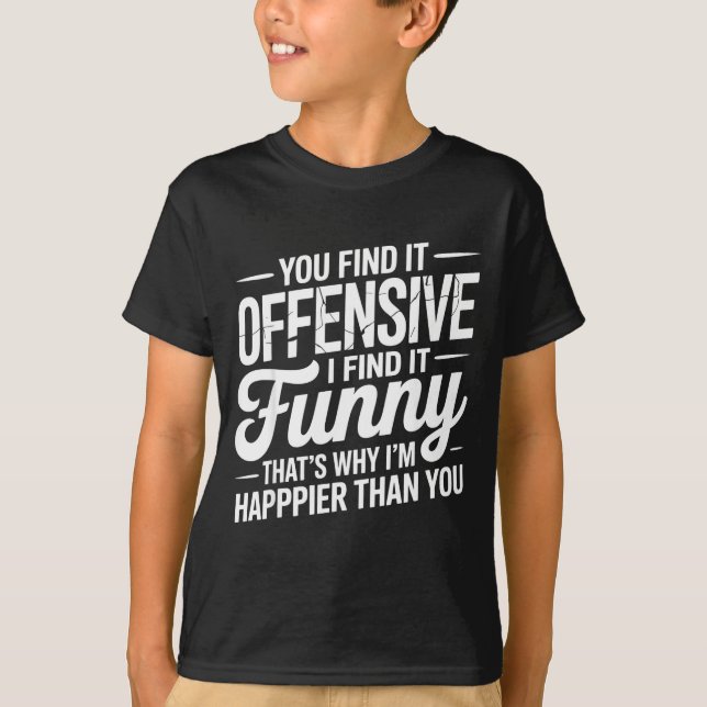 You Find It Offensive I Find It Funny Sarcastic Me T-Shirt (Vorderseite)