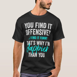 You Find it offensive I find it sarcasm gift Idea T-Shirt
