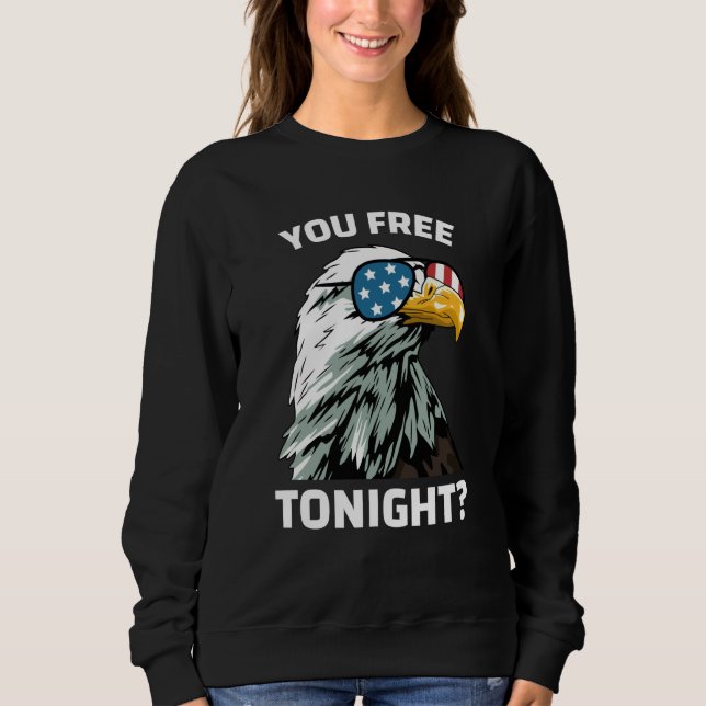You Free Tonight Eagle Men Women USA Flag 4th of J Sweatshirt (Vorderseite)