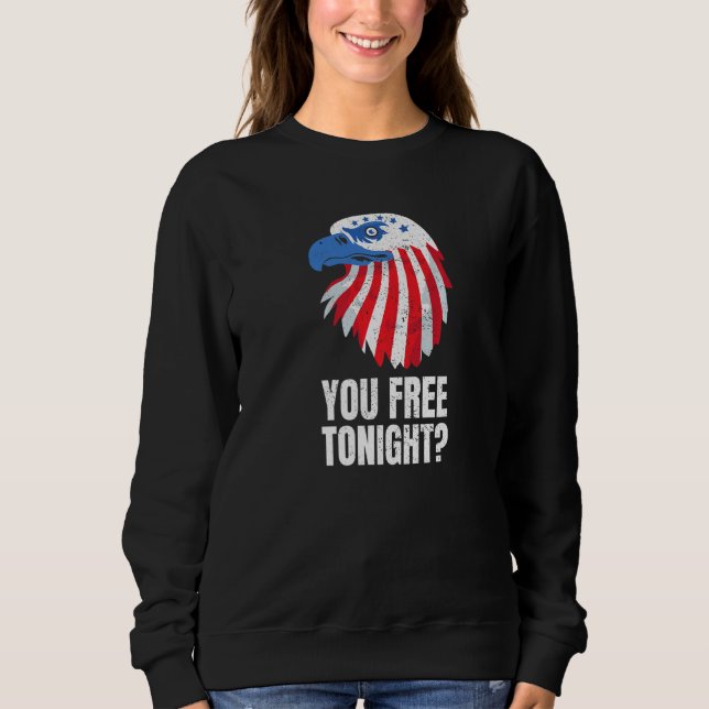 You Free Tonight Patriotic American Bald Eagle 4th Sweatshirt (Vorderseite)