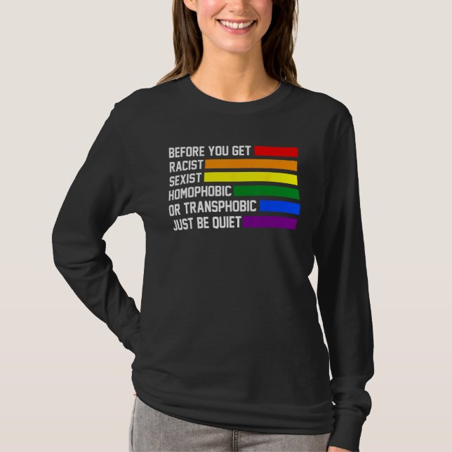 you get racist sexist homophobic quiet LGBTQ Gay P T-Shirt (Vorderseite)