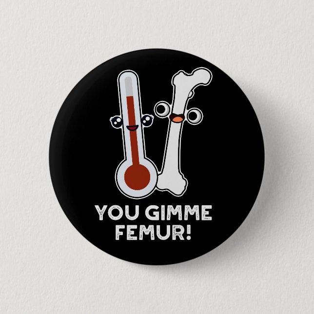 You Gimme Femur Funny Song Bone Puff Dark BG Button (Vorderseite)