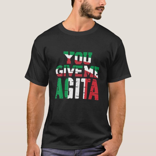 You Give Me Agita Humor Quote Italian T-Shirt (Vorderseite)