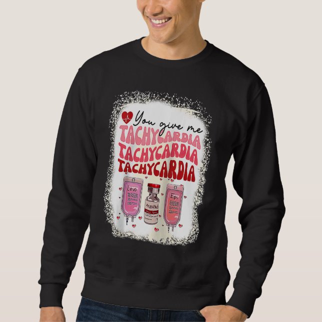 You Give Me Tachycardia ICU Nurse Life Valentines  Sweatshirt (Vorderseite)