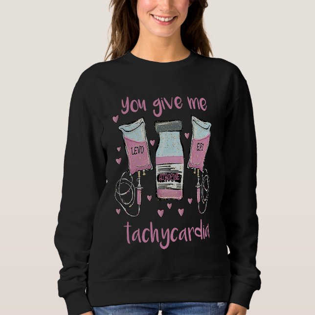 You Give Me Tachycardia  ICU Nurse Life Valentines Sweatshirt (Vorderseite)