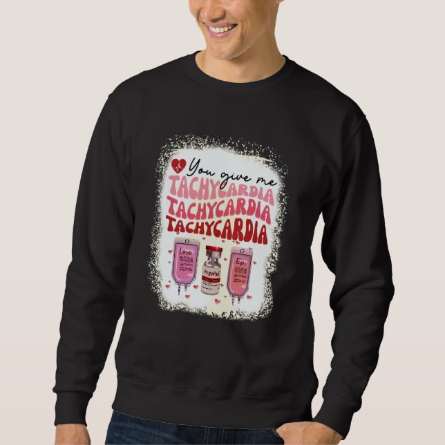 You Give Me Tachycardia ICU Nurse Life Valentines  Sweatshirt (Vorderseite)