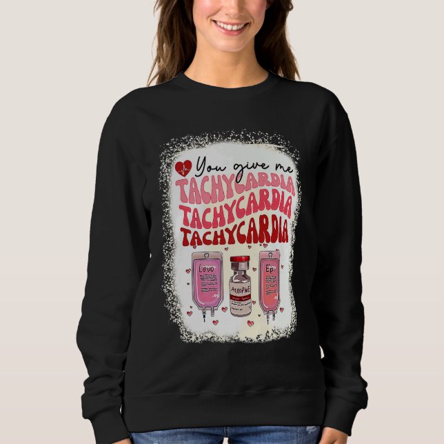 You Give Me Tachycardia ICU Nurse Life Valentines  Sweatshirt (Vorderseite)