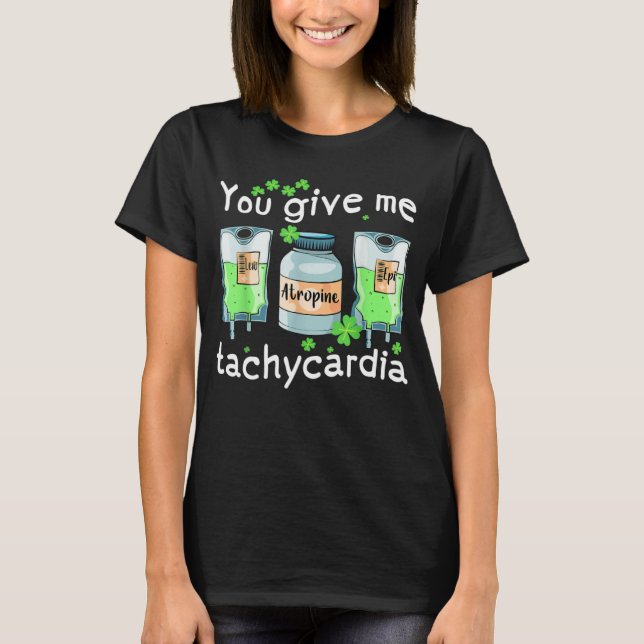 You Give Me Tachycardia Nurse St Patrick s Day Pha T-Shirt (Vorderseite)