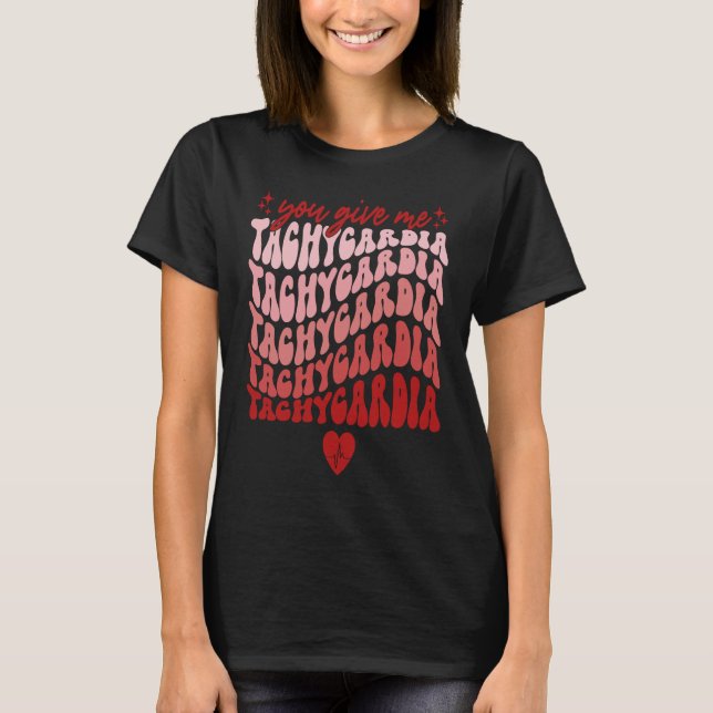 You Give Me Tachycardia Nurse Valentines Day 2023  T-Shirt (Vorderseite)