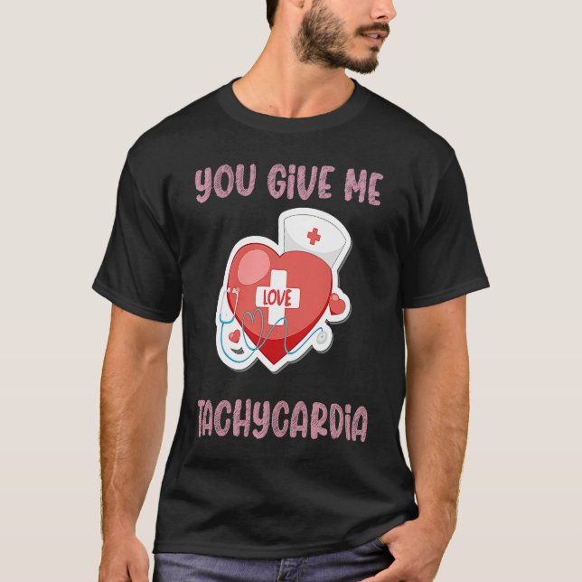You Give Me Tachycardia Nurse Valentine's Day Phar T-Shirt (Vorderseite)