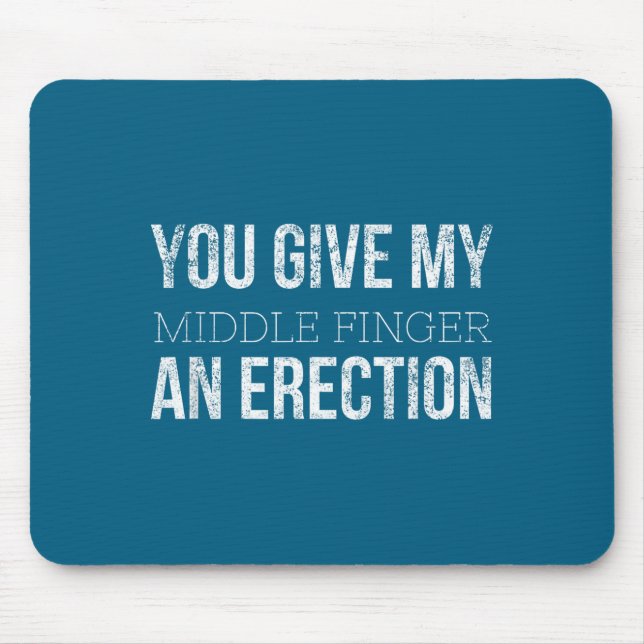 You Give My Middle Finger An Erection Angry Rage F Mousepad (Vorne)