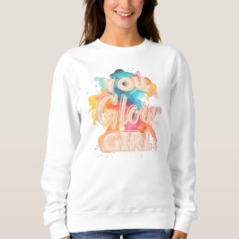 You Glow Girl positive vibes Sweatshirt