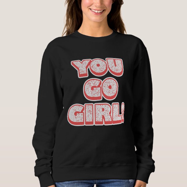 You Go Girl!  Feminism  Women's Equalisation Sweatshirt (Vorderseite)