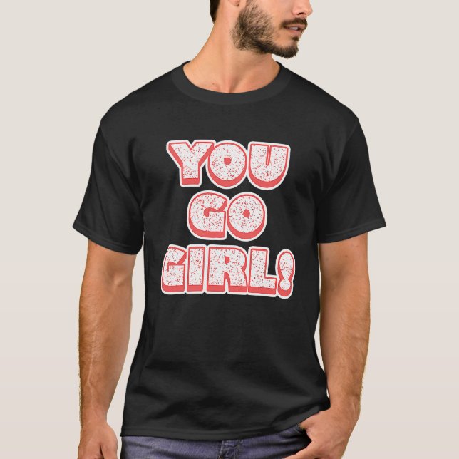 You Go Girl!  Feminism  Women's Equalisation T-Shirt (Vorderseite)