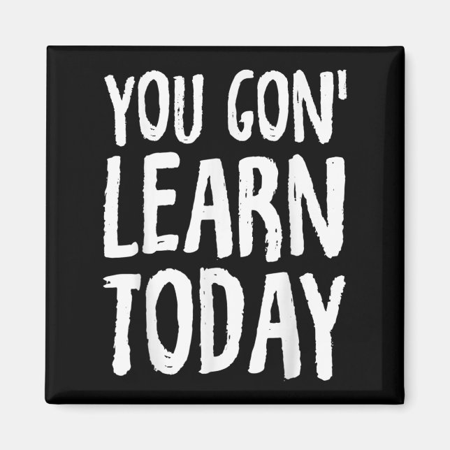 You Gon Learn Today Motivational Design  Magnet (Vorne)