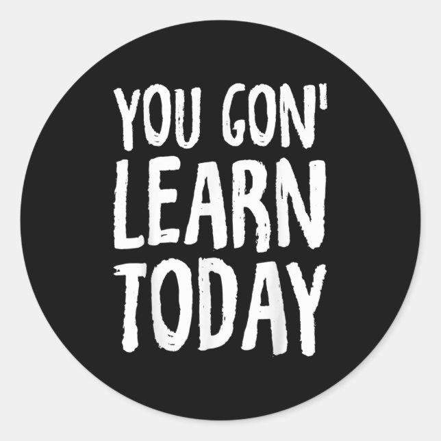 You Gon Learn Today Motivational Design  Runder Aufkleber (Vorderseite)