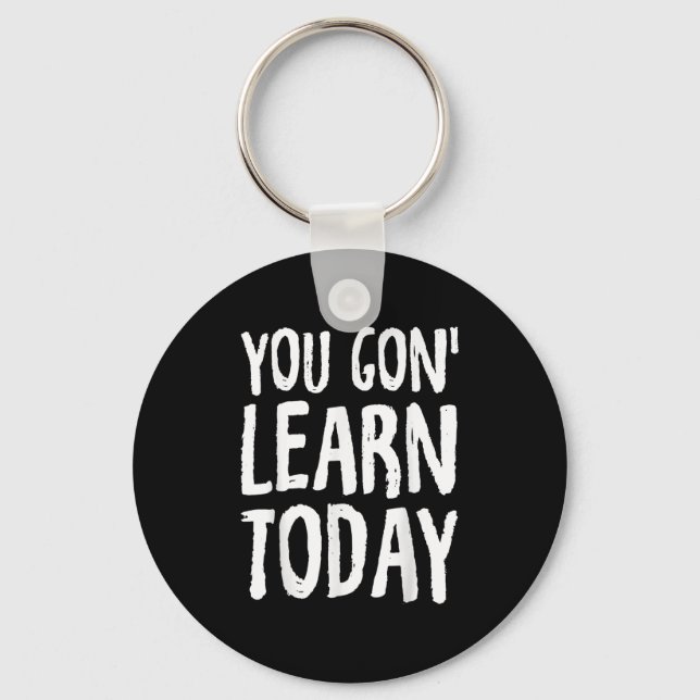 You Gon Learn Today Motivational Design  Schlüsselanhänger (Vorderseite)