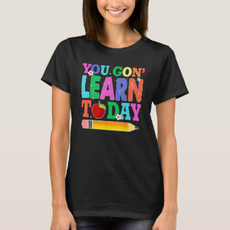 You Gon Learn Today Teacher Squad  Back To School T-Shirt