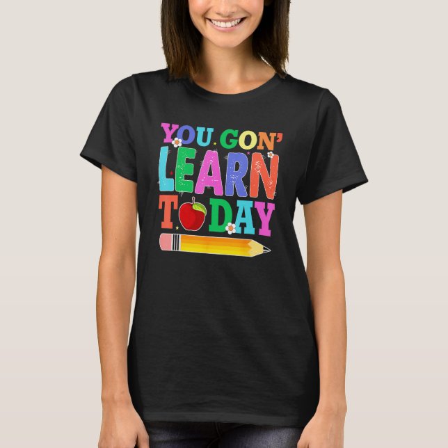 You Gon Learn Today Teacher Squad  Back To School T-Shirt (Vorderseite)