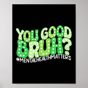 You Good Bruh Mental Health Awareness Funny Meme Poster