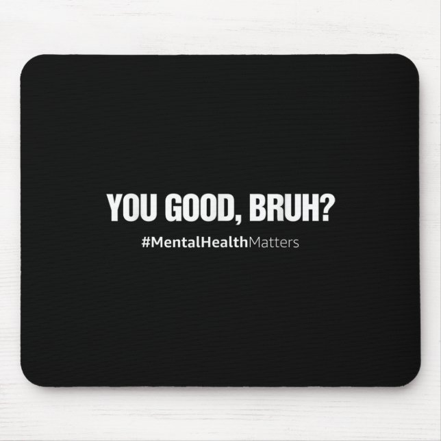 You Good Bruh Mental Health Human Brain Counselor Mousepad (Vorne)