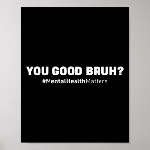 You Good Bruh Mental Health Human Brain Counselor Poster