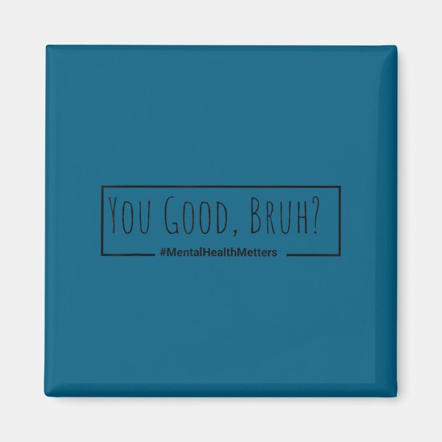 You Good Bruh Mental Health S Tee For Men Women  Magnet (Vorne)