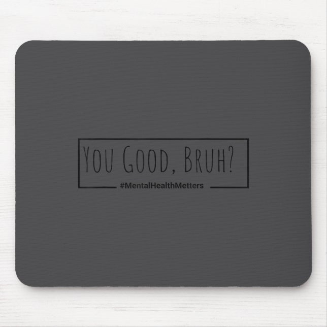 You Good Bruh Mental Health S Tee For Men Women  Mousepad (Vorne)