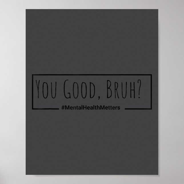 You Good Bruh Mental Health S Tee For Men Women  Poster (Vorne)