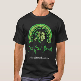 You Good Bruh Rainbow Mental Health Human Brain Co T-Shirt