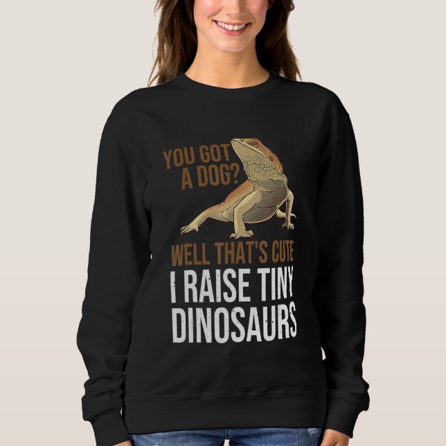 You Got A Dog Well That's Cute I Raise Tiny Dinosa Sweatshirt (Vorderseite)