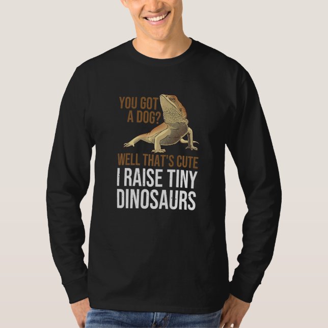 You Got A Dog Well That's Cute I Raise Tiny Dinosa T-Shirt (Vorderseite)