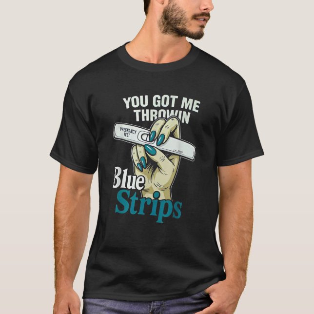 You Got Me Throwin Blue Strips Funny Sarcastic  T-Shirt (Vorderseite)