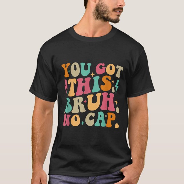 You Got This Bruh No Cap Funny Testing Day Teacher T-Shirt (Vorderseite)
