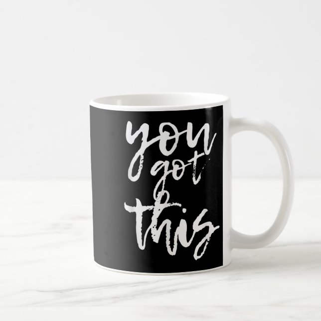 You Got This Motivational And Sitive  Kaffeetasse (Rechts)