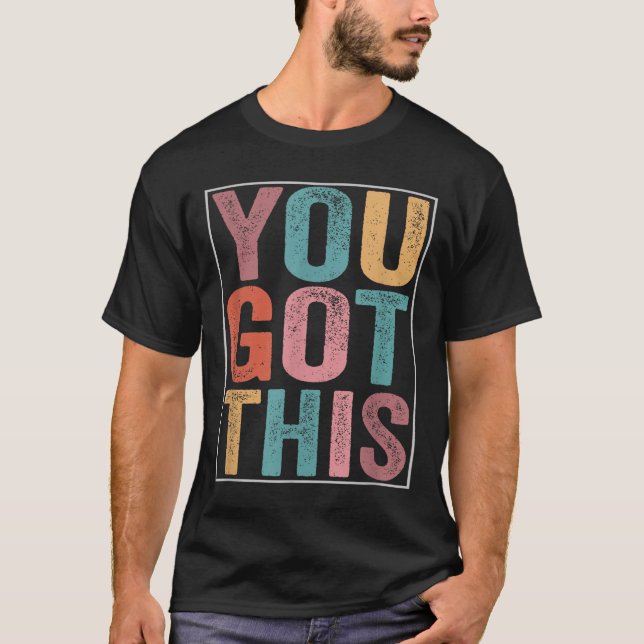 You Got This Motivational Testing Day Design For T T-Shirt (Vorderseite)